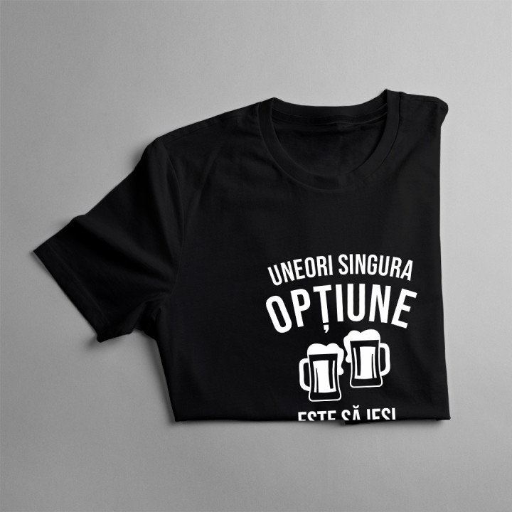 Uneori, singura opțiune este să ieși la o bere după serviciu -  tricou pentru bărbați cu imprimeu