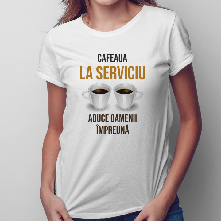 Cafeaua la serviciu aduce oamenii împreună   - T-shirt pentru femei cu imprimeu