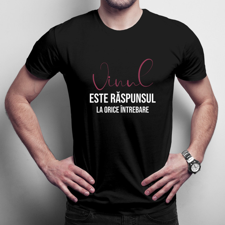 Vinul este răspunsul la orice întrebare -  tricou pentru bărbați cu imprimeu