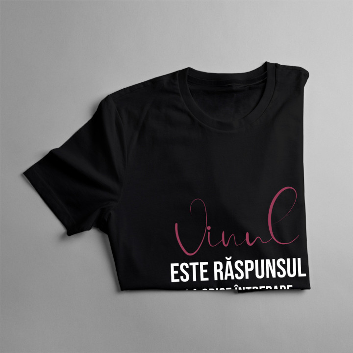 Vinul este răspunsul la orice întrebare -  tricou pentru bărbați cu imprimeu