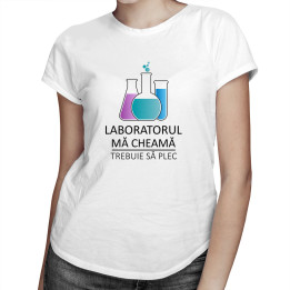 Laboratorul mă cheamă, trebuie să plec   - T-shirt pentru femei cu imprimeu