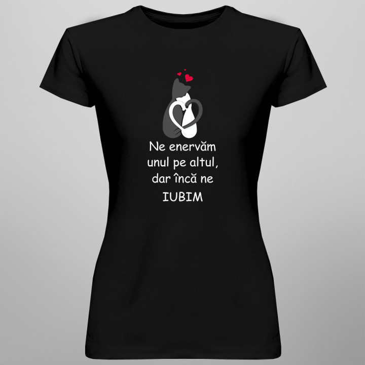 Ne enervăm unul pe altul, dar încă ne iubim - tricou pentru femei cu imprimeu