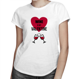 Wine is my valentine  - T-shirt pentru femei cu imprimeu