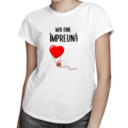 MAI BINE ÎMPREUNĂ  - T-shirt pentru femei cu imprimeu