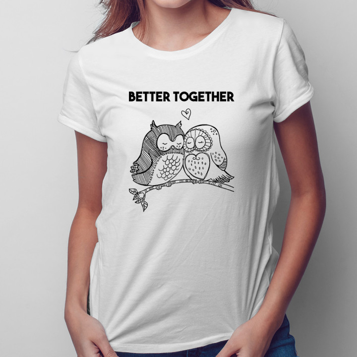 Better together  - T-shirt pentru femei cu imprimeu
