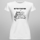 Better together - T-shirt pentru femei cu imprimeu