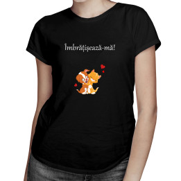 Îmbrățișează-mă! - tricou pentru femei cu imprimeu