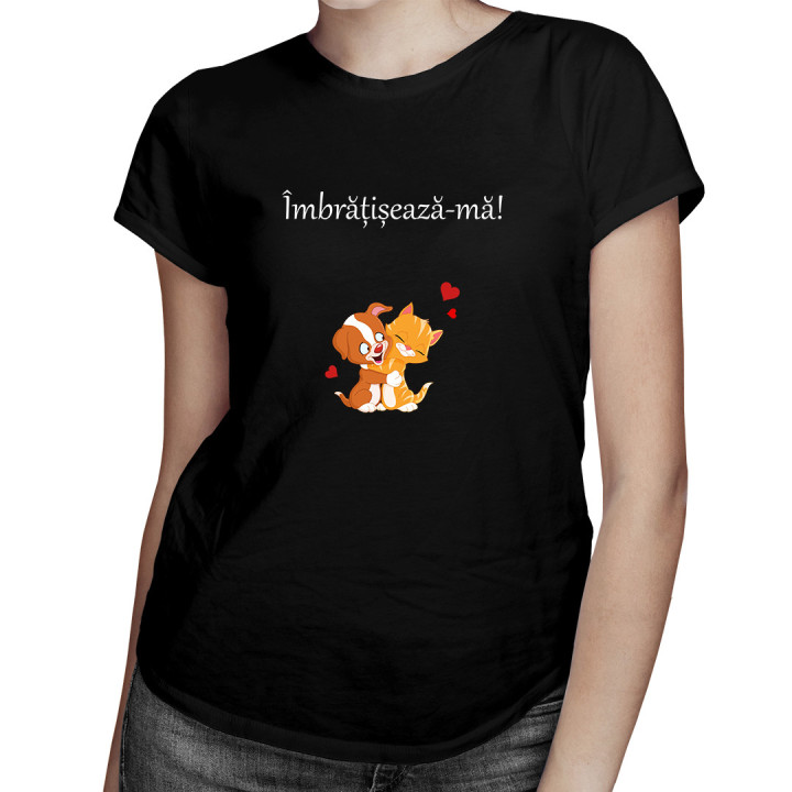 Îmbrățișează-mă! - tricou pentru femei cu imprimeu