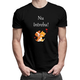 Nu întreba! -  tricou pentru bărbați cu imprimeu