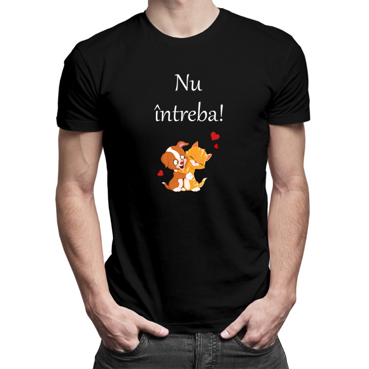 Nu întreba! -  tricou pentru bărbați cu imprimeu