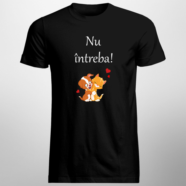 Nu întreba! -  tricou pentru bărbați cu imprimeu