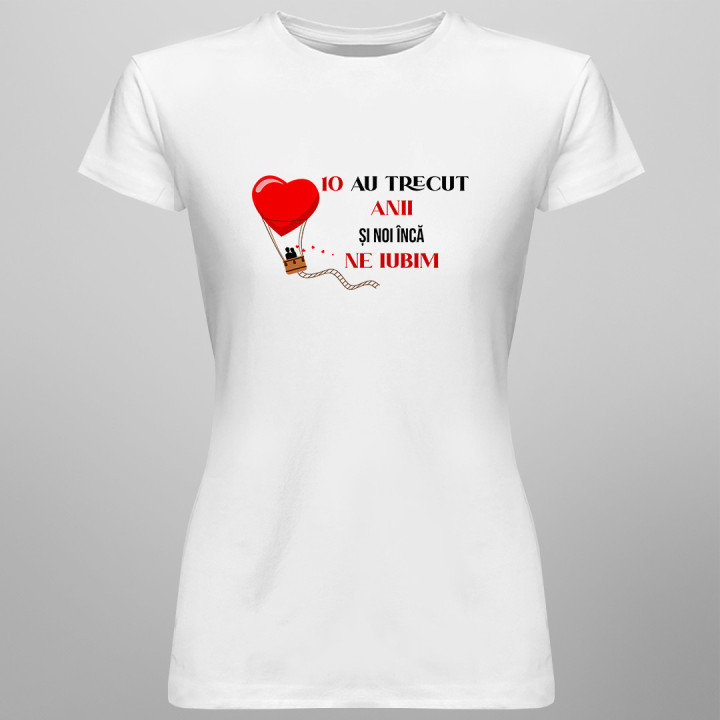 10 au trecut anii, și noi încă ne iubim - T-shirt pentru femei cu imprimeu