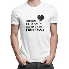 Din moment ce O am, viața mea este... MAI FRUMOASĂ - T-shirt pentru bărbați cu imprimeu