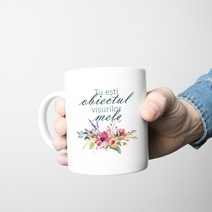 Tu ești obiectul visurilor mele - cană