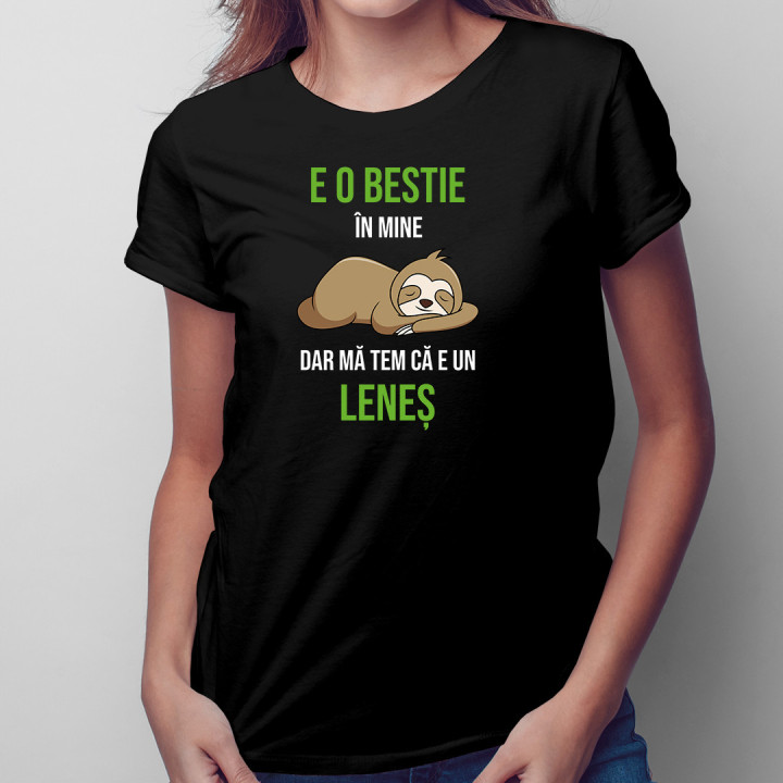 E o bestie în mine, dar mă tem că e un leneș  - tricou pentru femei cu imprimeu