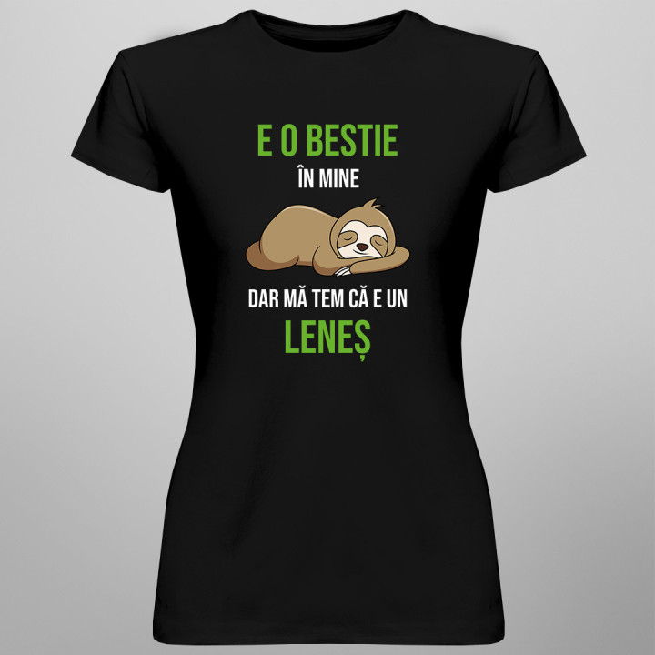E o bestie în mine, dar mă tem că e un leneș  - tricou pentru femei cu imprimeu