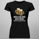 Berea e mai bună decât pâinea, pentru că nu trebuie să muști - tricou pentru femei cu imprimeu