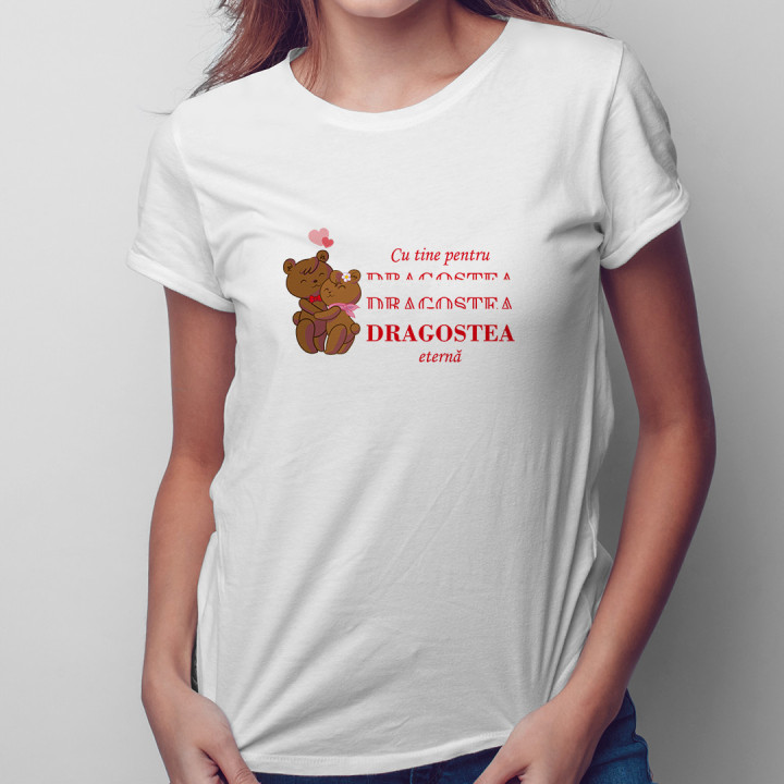 Cu tine pentru DRAGOSTEA eternă - T-shirt pentru femei cu imprimeu