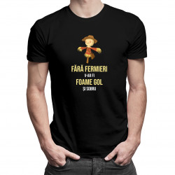 Fără fermieri, v-ar fi foame, gol și sobru - versiunea 2 - tricou pentru bărbați cu imprimeu