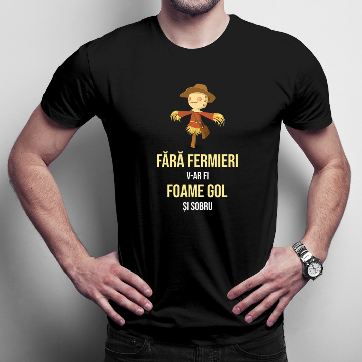 Fără fermieri, v-ar fi foame, gol și sobru - versiunea 2 -  tricou pentru bărbați cu imprimeu