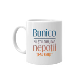 Bunicule, nu știu cum, dar nepoții ți-au reușit  - cană