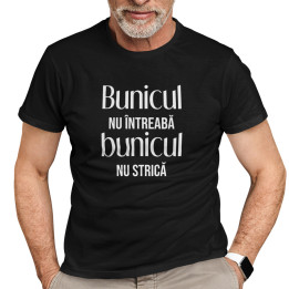 Bunicul nu întreabă, bunicul nu strică -  tricou pentru bărbați cu imprimeu