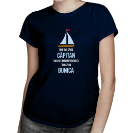 Unii îmi spun căpitan, dar cei mai importanți îmi spun bunica  - tricou pentru femei cu imprimeu