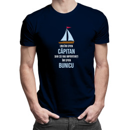 Unii îmi spun căpitan, dar cei mai importanți îmi spun bunicu -  tricou pentru bărbați cu imprimeu