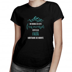 Nu numai că este frumoasă, este și o fată iubitoare de munte - tricou pentru femei cu imprimeu