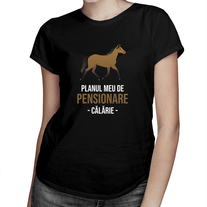 Planul meu de pensionare - călărie  - tricou pentru femei cu imprimeu