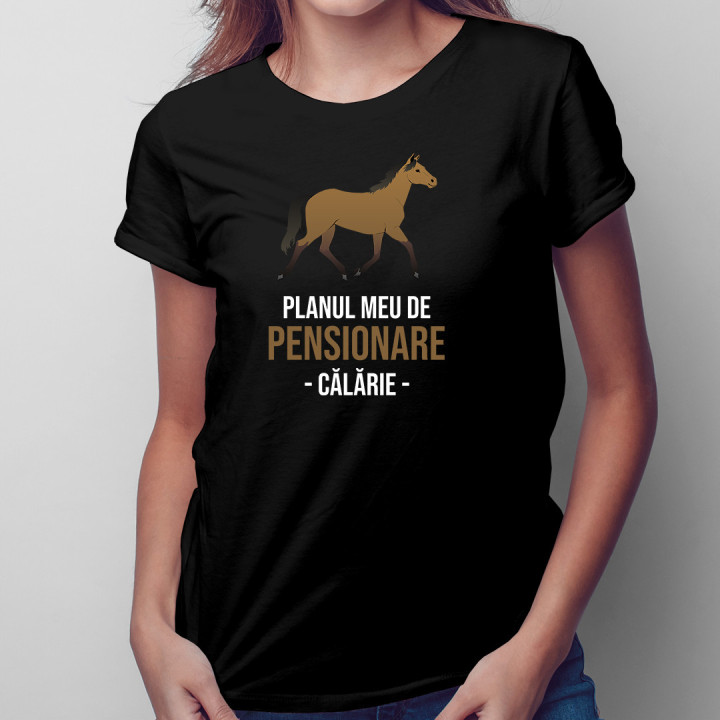 Planul meu de pensionare - călărie  - tricou pentru femei cu imprimeu