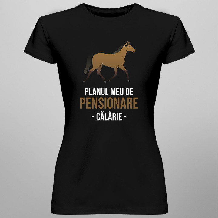 Planul meu de pensionare - călărie  - tricou pentru femei cu imprimeu
