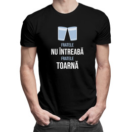 Fratele nu întreabă, fratele toarnă -  tricou pentru bărbați cu imprimeu