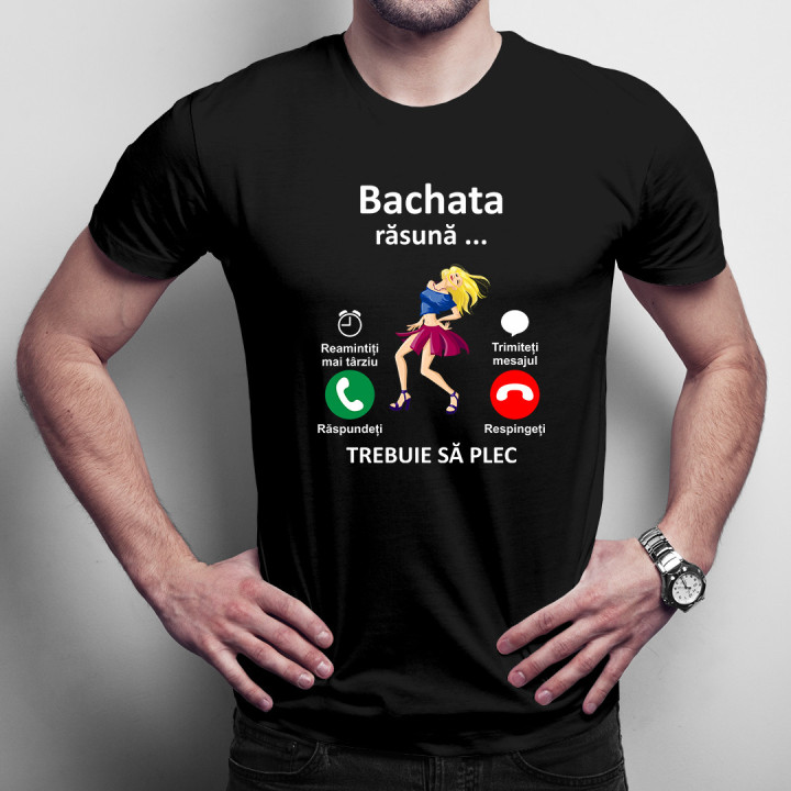 Bachata răsună, trebuie să plec -  tricou pentru bărbați cu imprimeu
