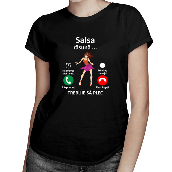 Salsa răsună, trebuie să plec- tricou pentru femei cu imprimeu
