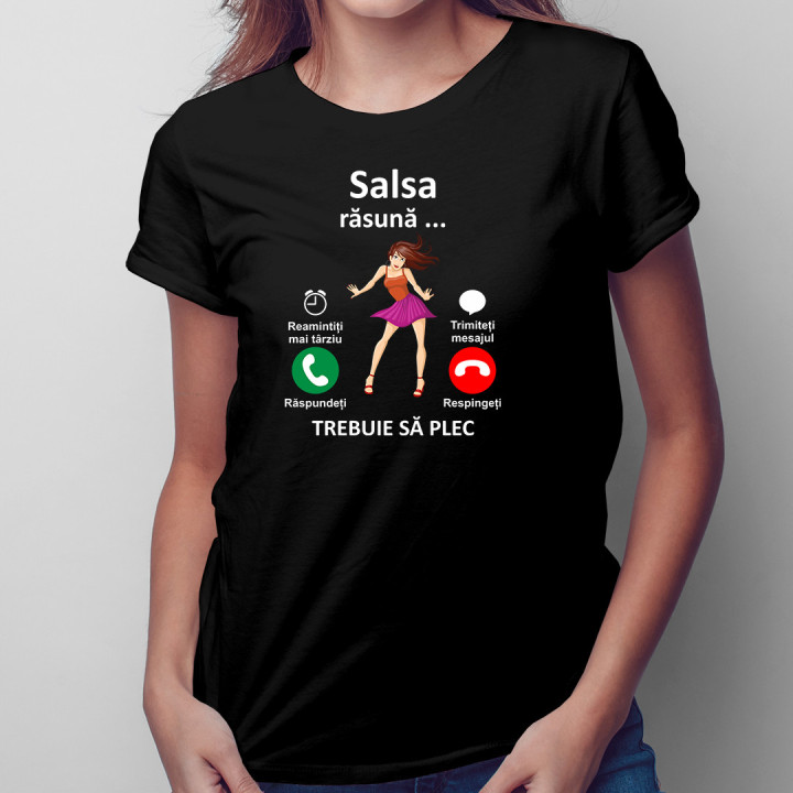 Salsa răsună, trebuie să plec- tricou pentru femei cu imprimeu