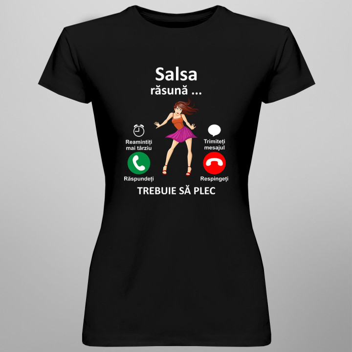 Salsa răsună, trebuie să plec- tricou pentru femei cu imprimeu
