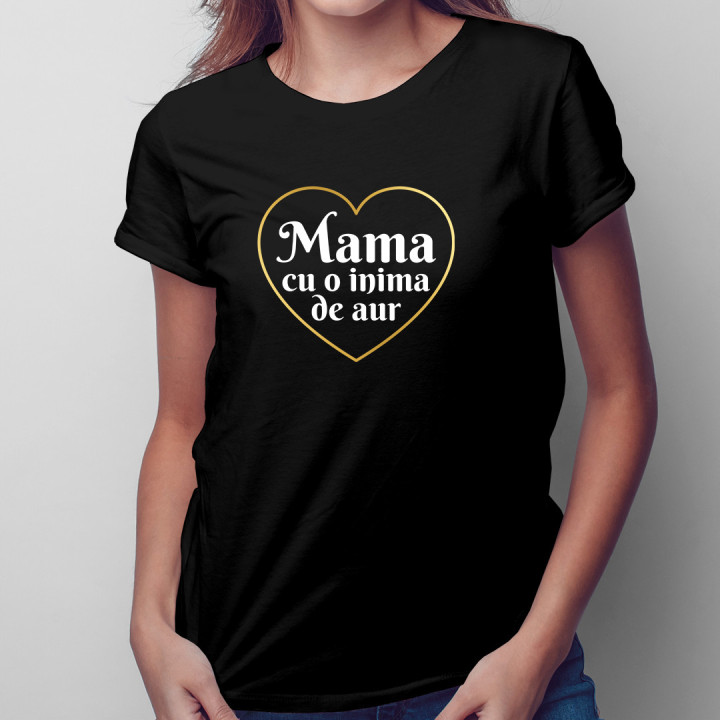 Mama cu o inima de aur - tricou pentru femei cu imprimeu