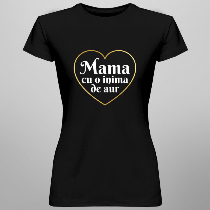 Mama cu o inima de aur - tricou pentru femei cu imprimeu