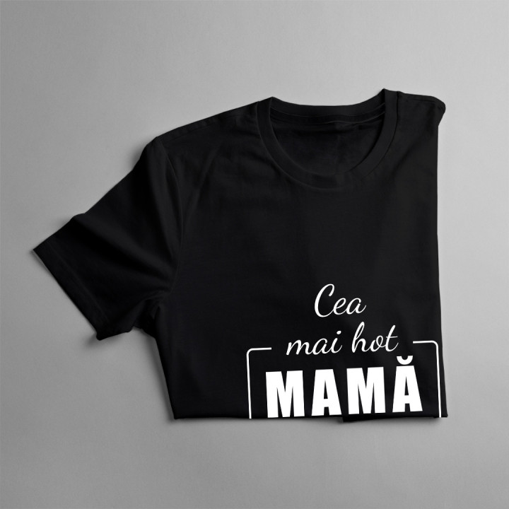 Cea mai hot mamă din oraș - tricou pentru femei cu imprimeu