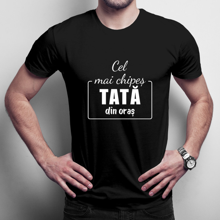 Cel mai chipeș tată din oraș-  tricou pentru bărbați cu imprimeu