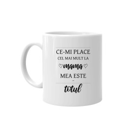 Ce-mi place cel mai mult la mama mea este totul - cană