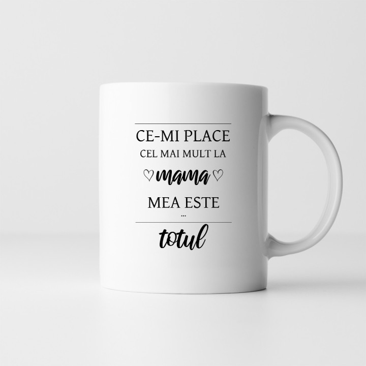 Ce-mi place cel mai mult la mama mea este totul - cană