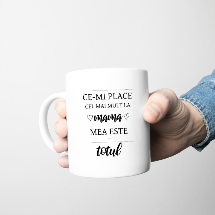 Ce-mi place cel mai mult la mama mea este totul - cană