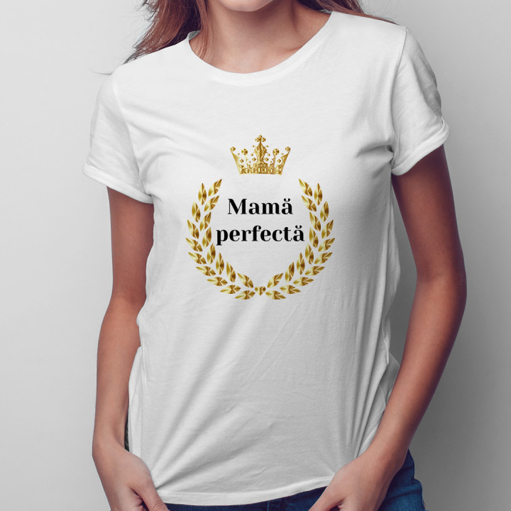Mamă perfectă  - T-shirt pentru femei cu imprimeu