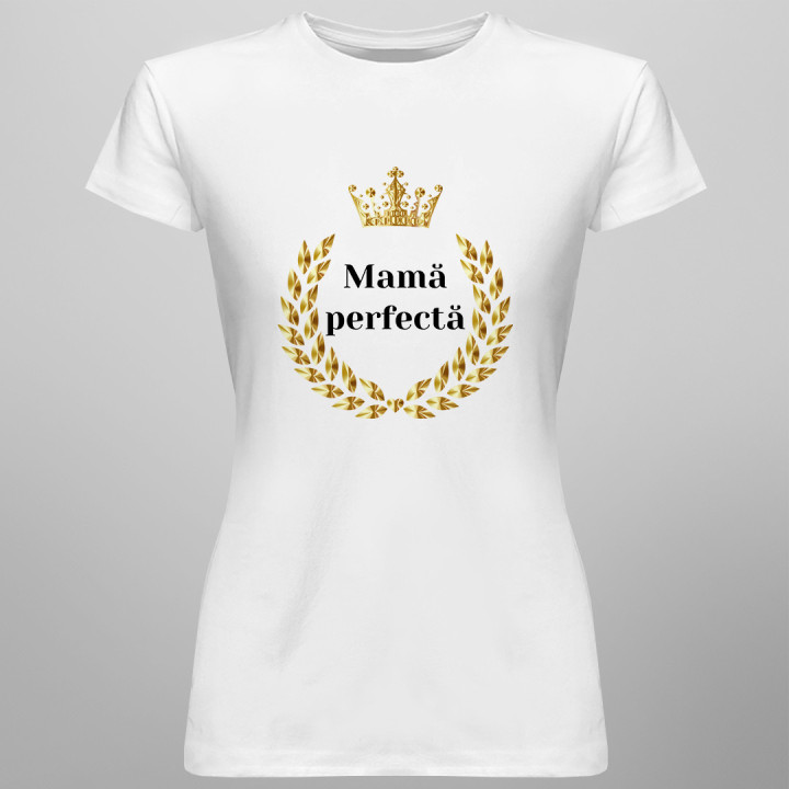 Mamă perfectă  - T-shirt pentru femei cu imprimeu