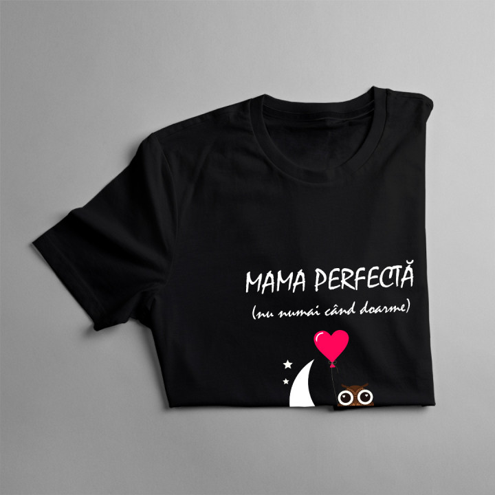 Mama perfectă (nu numai când doarme) - tricou pentru femei cu imprimeu