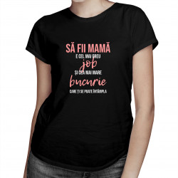 Să fii mamă e cel mai greu job - tricou pentru femei cu imprimeu