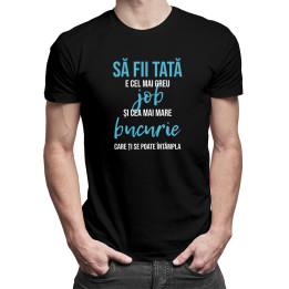 Să fii tată e cel mai greu job -  tricou pentru bărbați cu imprimeu