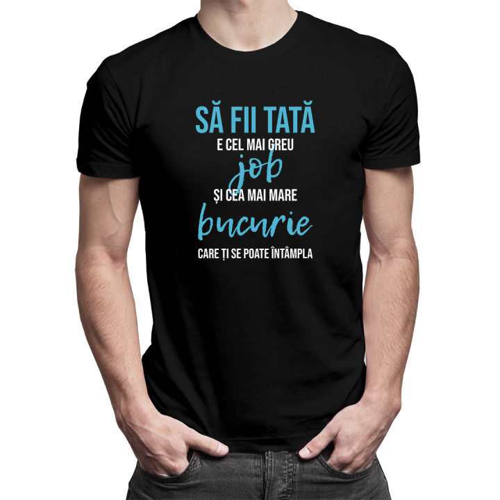 Să fii tată e cel mai greu job -  tricou pentru bărbați cu imprimeu